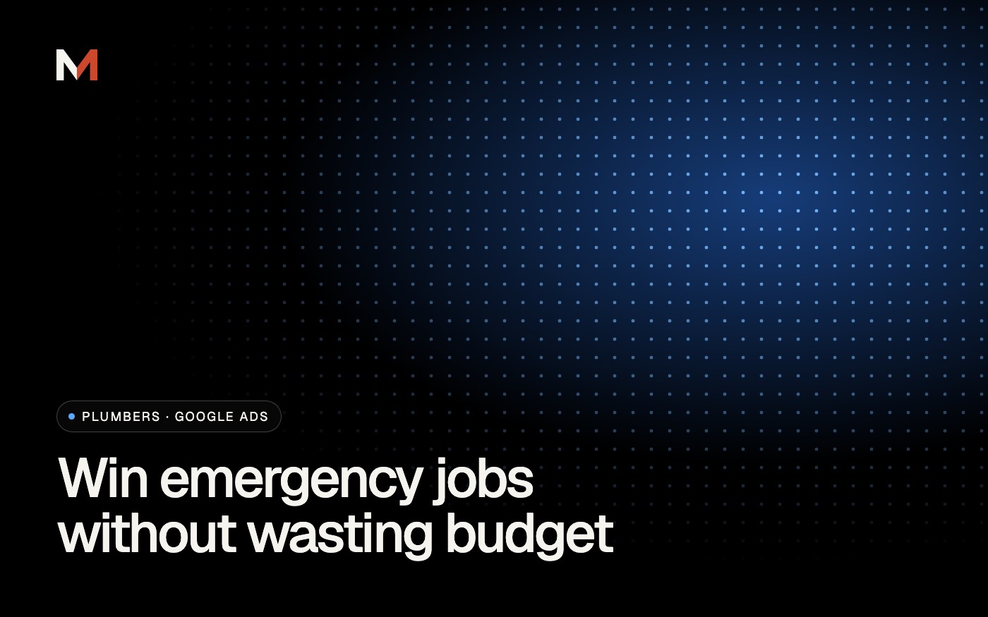 Google Ads for Plumbers: How to Win Emergency Jobs Without Wasting Budget